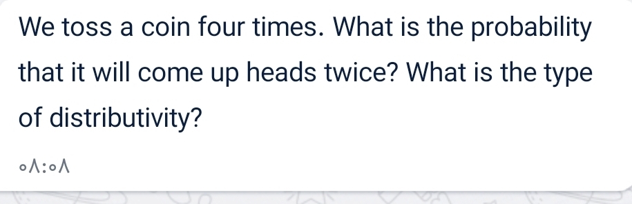 Gelöst:We toss a coin four times. What is the probability that it will ...