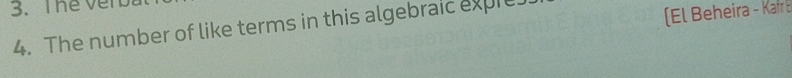 Thể Vên 
4. The number of like terms in this algebraic expres 
(El Beheira - Kafr