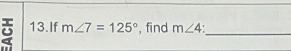 If m∠ 7=125° , find m∠ 4 _