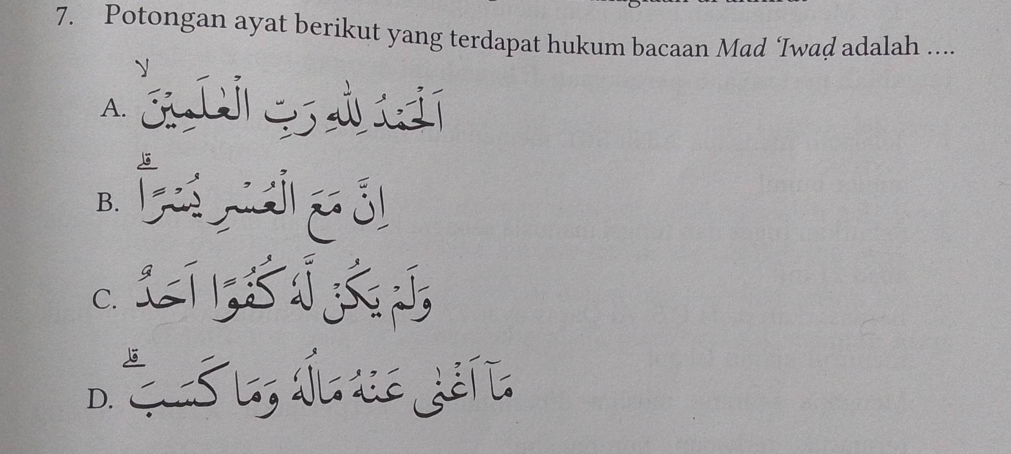 Potongan ayat berikut yang terdapat hukum bacaan Mad ‘Iwad adalah ....
A. S 2 d
B É ỗ
C.