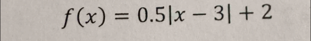 f(x)=0.5|x-3|+2