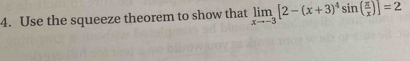 Use the squeeze theorem to show that limlimits _xto -3[2-(x+3)^4sin ( π /x )]=2