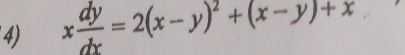 x dy/dx =2(x-y)^2+(x-y)+x