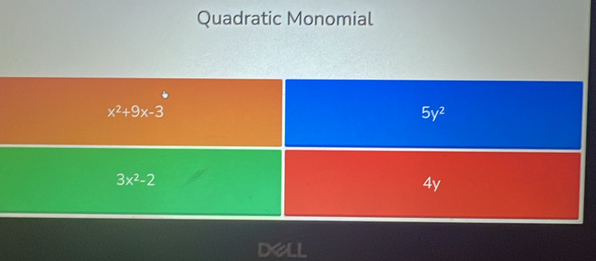 Quadratic Monomial
x^2+9x-3
5y^2
3x^2-2
4y