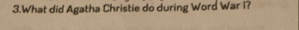 What did Agatha Christie do during Word War I?