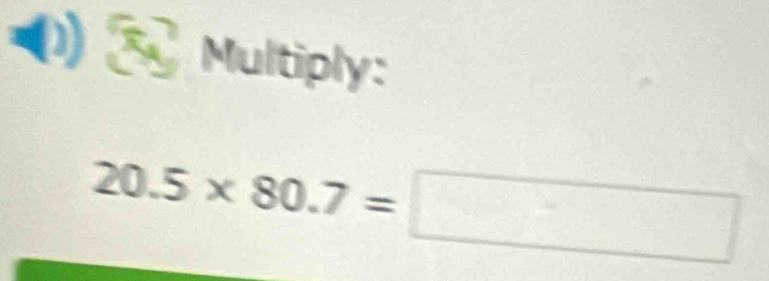 a 
Multiply:
20.5* 80.7=□