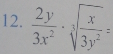  2y/3x^2 · sqrt[3](frac x)3y^2=