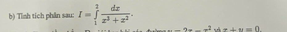 Tính tích phân sau: I=∈tlimits _1^(2frac dx)x^3+x^2.
2x-2x-x^2 và x+y=0.