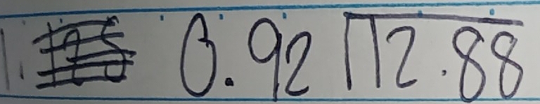 beginarrayr 0.92encloselongdiv 12.88endarray