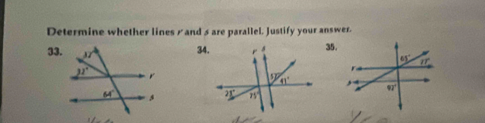 Determine whether lines / and 5 are parallel. Justify your answer.
33.
34.35.