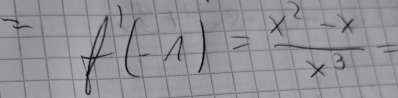 f'(-1)= (x^2-x)/x^3 =