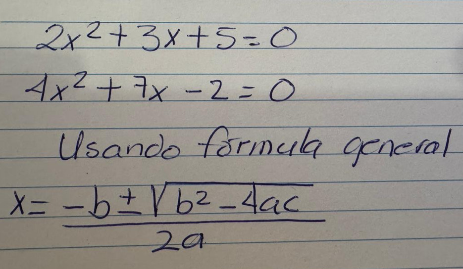 Resuelto:2x^2+3x+5=0 4x^2+7x-2=0 Usando formula general x= (-b± sqrt(b ...