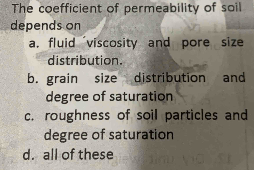 Solved: The coefficient of permeability of soil depends on a. fluid ...