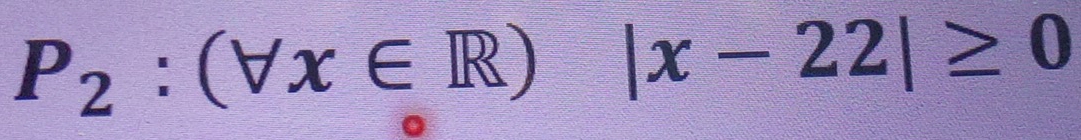 P_2:(forall x∈ R)|x-22|≥ 0