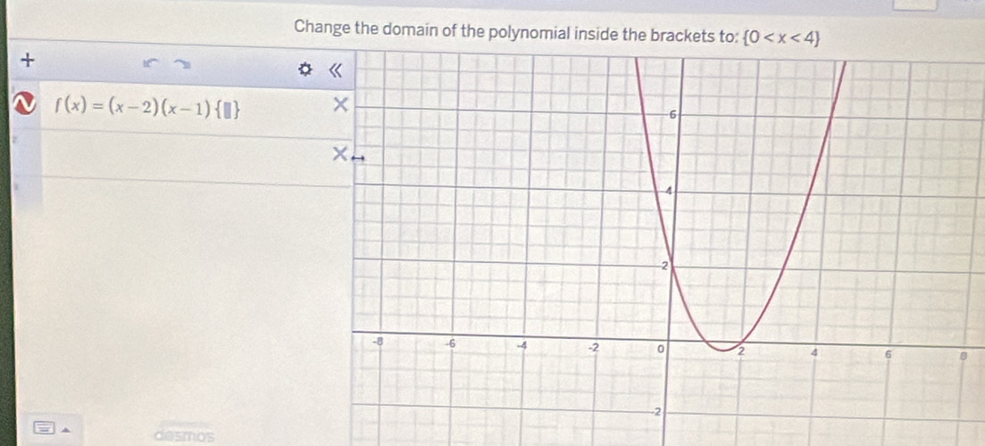 Change the domain of the polynomial inside the brackets to:
+
f(x)=(x-2)(x-1) □ 
mos