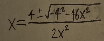 x= (4± sqrt(-4^2-16x^2))/2x^2 