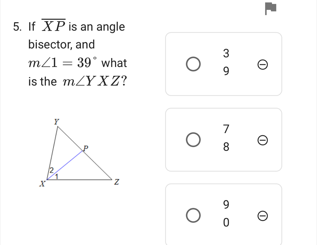 If overline XP is an angle
bisector, and
3
m∠ 1=39° what
9
is the m∠ YXZ
7
8
9
0