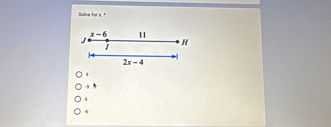 Solve for x. *
x-6 11
J
I
H
2x-4
9
-9
6
-6