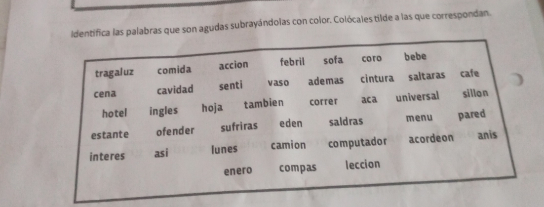 dentifica las palabras que son agudas subrayándolas con color. Colócales tilde a las que correspondan.