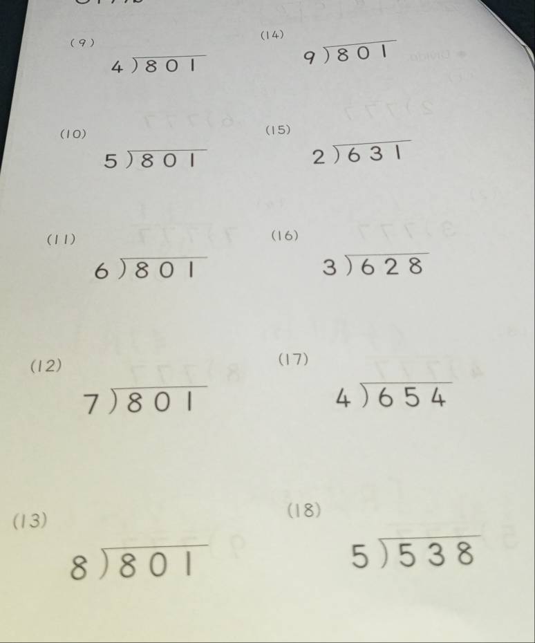 (14) 
(9)
beginarrayr 4encloselongdiv 801endarray
beginarrayr 9encloselongdiv 801endarray
(10) (15)
beginarrayr 5encloselongdiv 801endarray
beginarrayr 2encloselongdiv 631endarray
(11) (16)
beginarrayr 6encloselongdiv 801endarray
beginarrayr 3encloselongdiv 628endarray
(12) (17)
beginarrayr 7encloselongdiv 801endarray
beginarrayr 4encloselongdiv 654endarray
(13) 
(18)
beginarrayr 8encloselongdiv 801endarray
beginarrayr 5encloselongdiv 538endarray