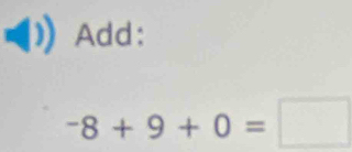 Add:
-8+9+0=□