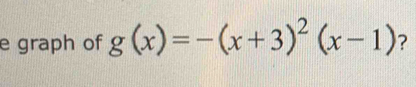 graph of g(x)=-(x+3)^2(x-1) ?