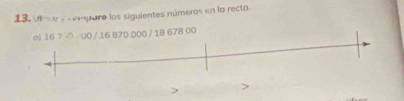 rúmparo los siguientes números en la recta.
000 / 18 678 00