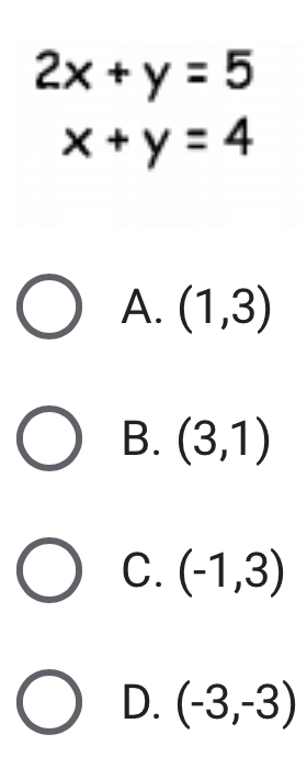 2x+y=5
x+y=4
A. (1,3)
B. (3,1)
C. (-1,3)
D. (-3,-3)