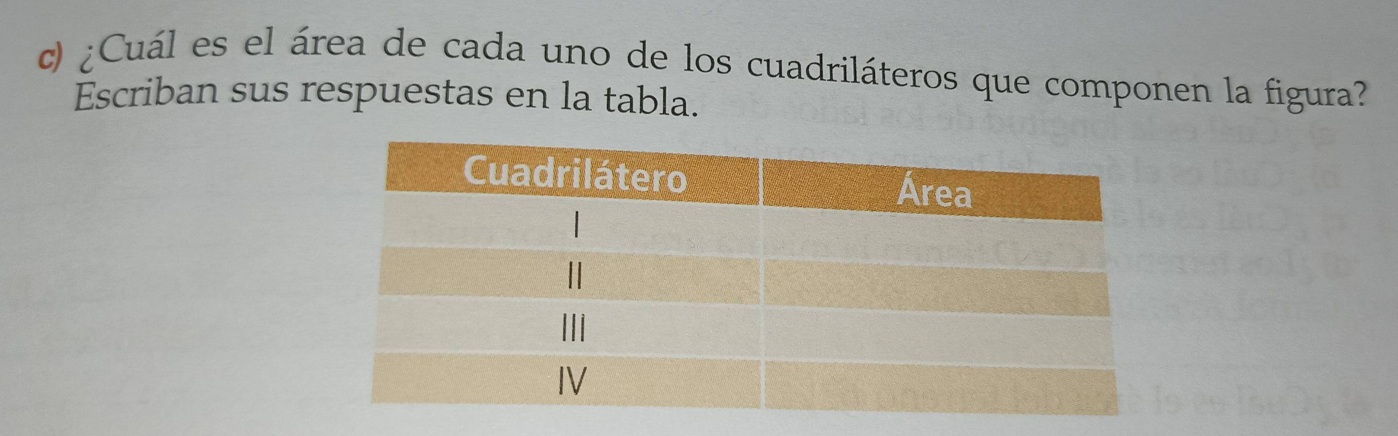 ¿Cuál es el área de cada uno de los cuadriláteros que componen la figura? 
Escriban sus respuestas en la tabla.