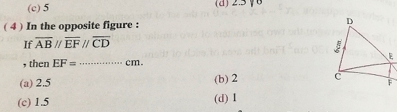 (c) 5 (d) 2.5γ6
( 4 ) In the opposite figure :
If overline ABparallel overline EFparallel overline CD
, then EF= _ cm.
(a) 2.5 (b) 2
(c) 1.5 (d) 1