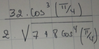 frac 32.cos^3( π /4 )2sqrt(7+8cos^4(frac π )4)