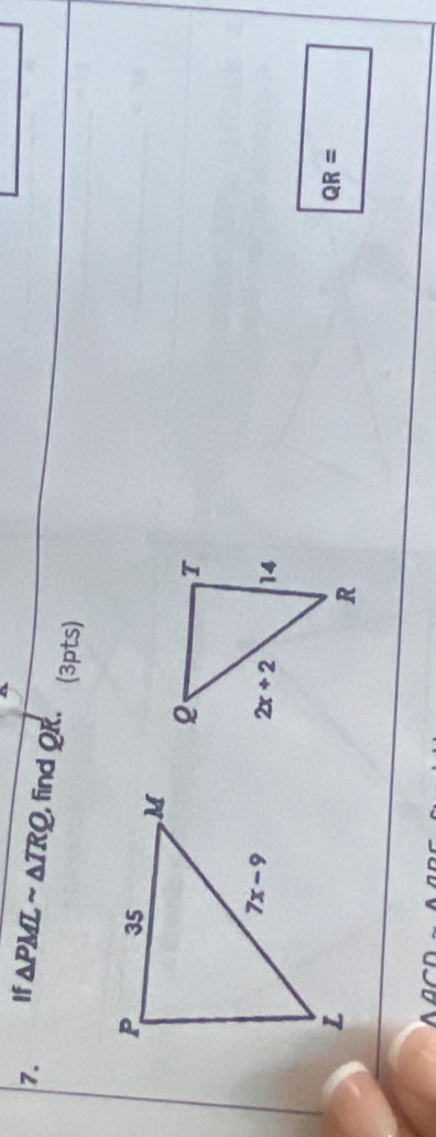 A
7. If △ PMLsim △ TRQ , find 0 K. (3pts)
QR=
a∩ D