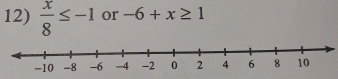  x/8 ≤ -1 or -6+x≥ 1