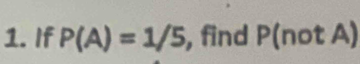 If P(A)=1/5 , find P(not A)