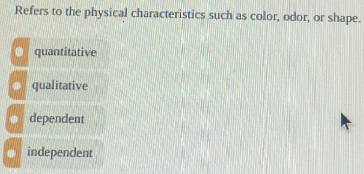 Solved: Refers to the physical characteristics such as color, odor, or ...