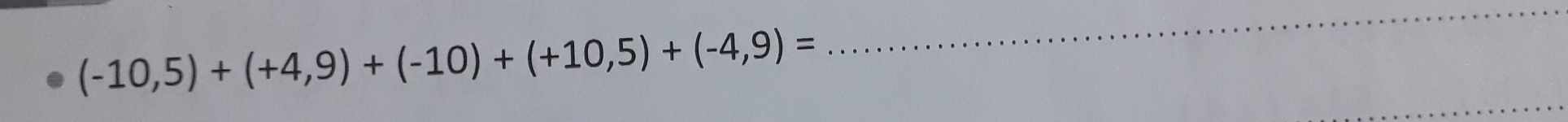 (-10,5)+(+4,9)+(-10)+(+10,5)+(-4,9)=
_ 
_