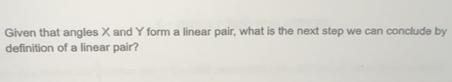 Solved: Given that angles X and Y form a linear pair, what is the next ...