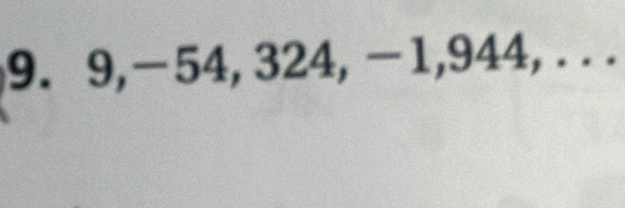 9, −54, 324, −1, 944, . . .