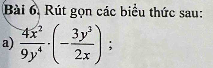 Rút gọn các biểu thức sau: 
a)  4x^2/9y^4 · (- 3y^3/2x );