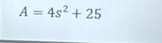 A=4s^2+25