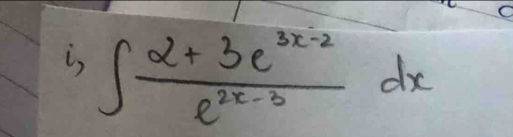 i, ∈t  (2+3e^(3x-2))/e^(2x-3) dx