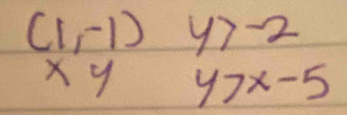 (1,-1) y>-2
xy 47x-5