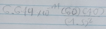 beginarrayr 6.644* 10^(-1)(60)(10)(1.5)^2