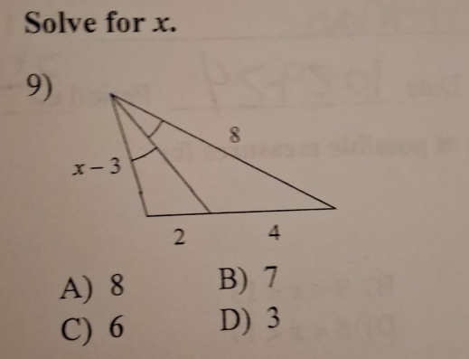 Solve for x.
9)
A) 8 B) 7
C) 6 D) 3