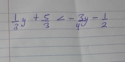  1/3 y+ 5/3 <- 3/4 y- 1/2 