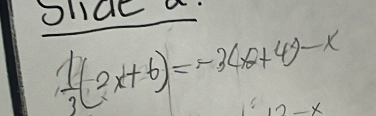 Oldea
 1/3 (2x+6)=-3(x+4)-x
L