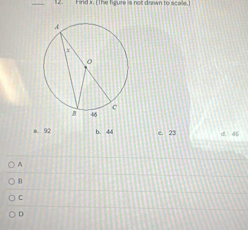 Find x. (The figure is not drawn to scale.)
a. 92 b. 44 c. 23 d, 46
A
B
C
D