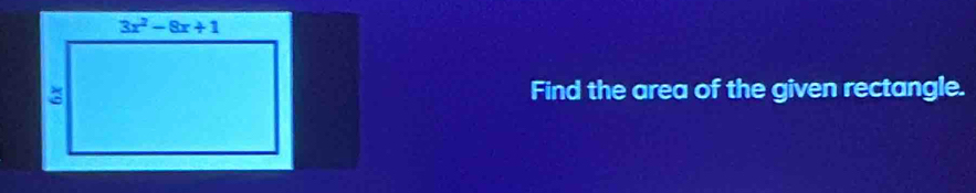 Find the area of the given rectangle.