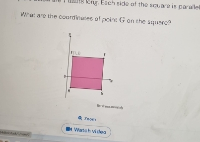 ts long. Each side of the square is paralle
What are the coordinates of point G on the square?
Not drawn accurately
Q Zoom
Watch video
64dbdc/task/3/item/2