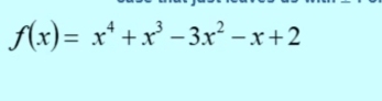 f(x)=x^4+x^3-3x^2-x+2